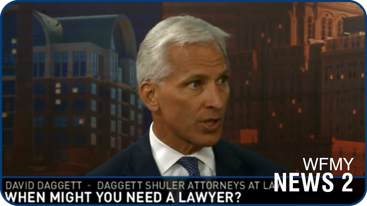 WFMY NEWS 2: DAVID DAGGETT SPEAKING ABOUT WHEN YOU MIGHT NEED A LAWYER.