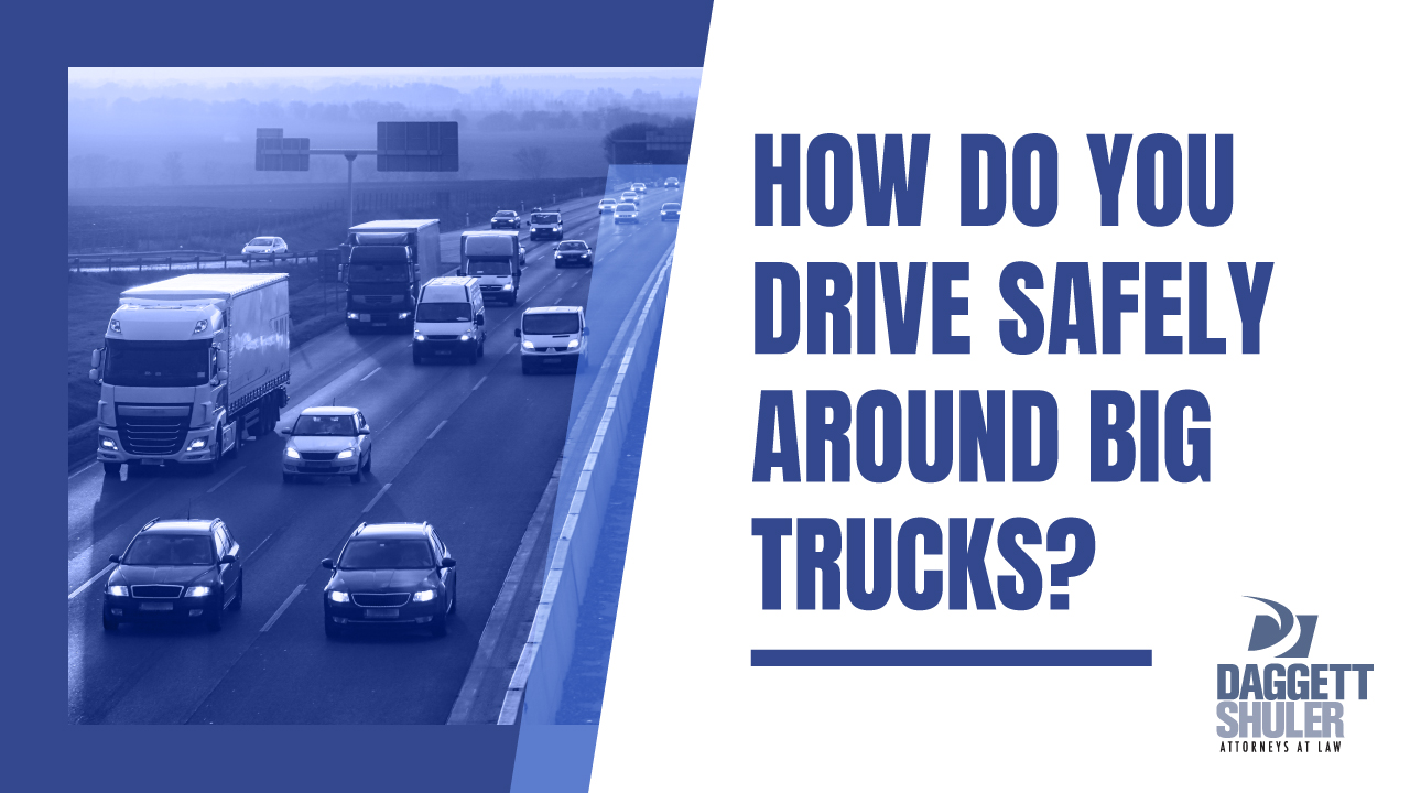 How Do You Drive Safely Around Big Trucks?